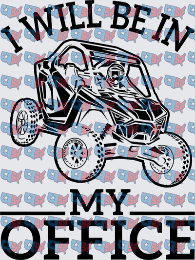 I Will Be In My Office UTV Side By Side (DTF)