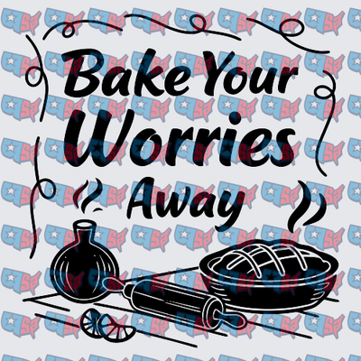 Bake Your Worries Away Baking Quote Design (DTF)