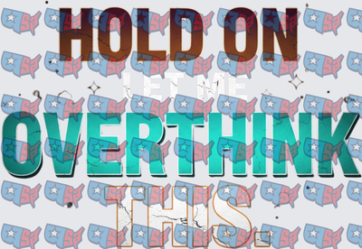 Hold On Let Me Overthink This Bold Text (DTF)