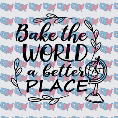 Bake The World A Better Place Globe Design (DTF)
