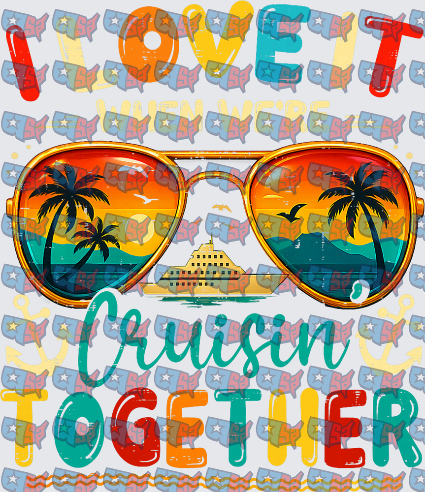 I Love It When We're Cruisin Together Sunglasses (DTF)