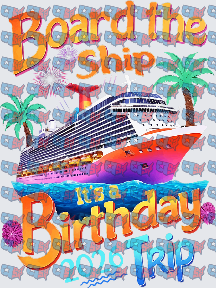 Board The Ship Birthday Trip 2025 Cruise Design (DTF)