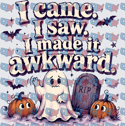 I Came I Saw I Made It Awkward Halloween Ghost (DTF)