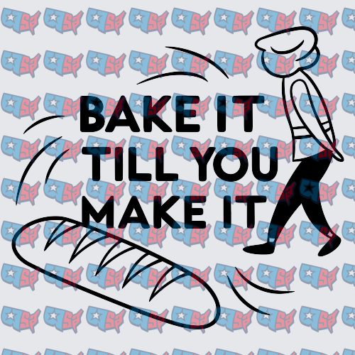 Bake It Till You Make It Baker Bread Design (DTF)