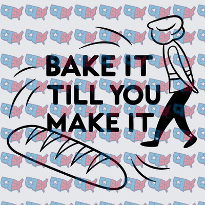 Bake It Till You Make It Baker Bread Design (DTF)