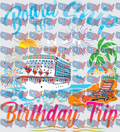 Board The Ship Birthday Trip Cruise Design (DTF)