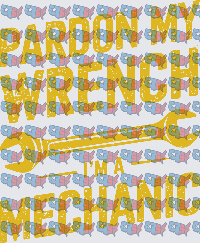 Pardon My Wrench I'm A Mechanic Distressed (DTF)