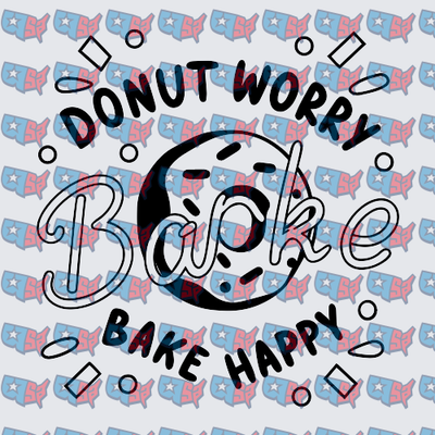 Donut Worry Bake Happy Baking Pun Design (DTF)