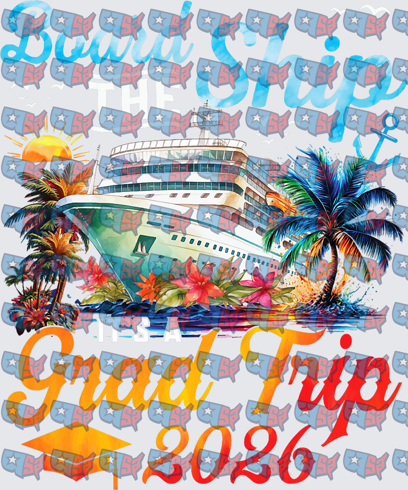 Board The Ship It's A Grad Trip 2026 Cruise (DTF)