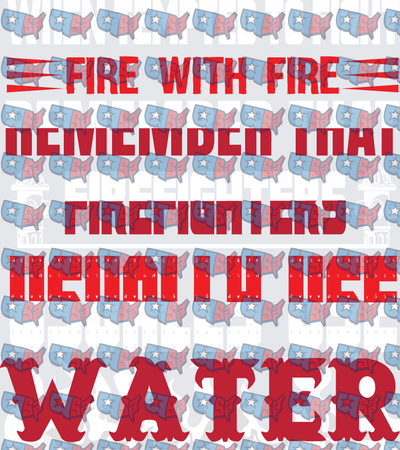 Fire With Fire Firefighters Need Water Quote (DTF)