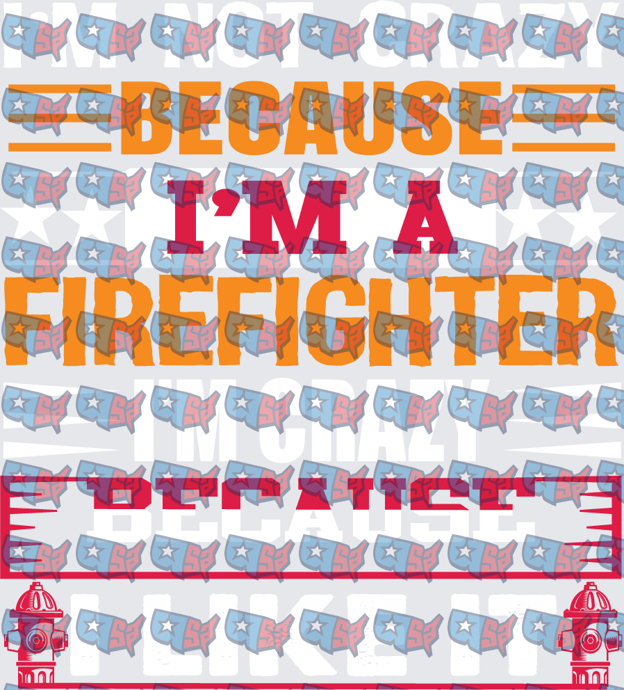 I'm Not Crazy Because I'm A Firefighter Fire Hydrant (DTF)