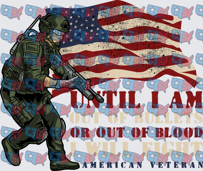 American Veteran Until I Am Out Of Bullets Soldier Flag (DTF)