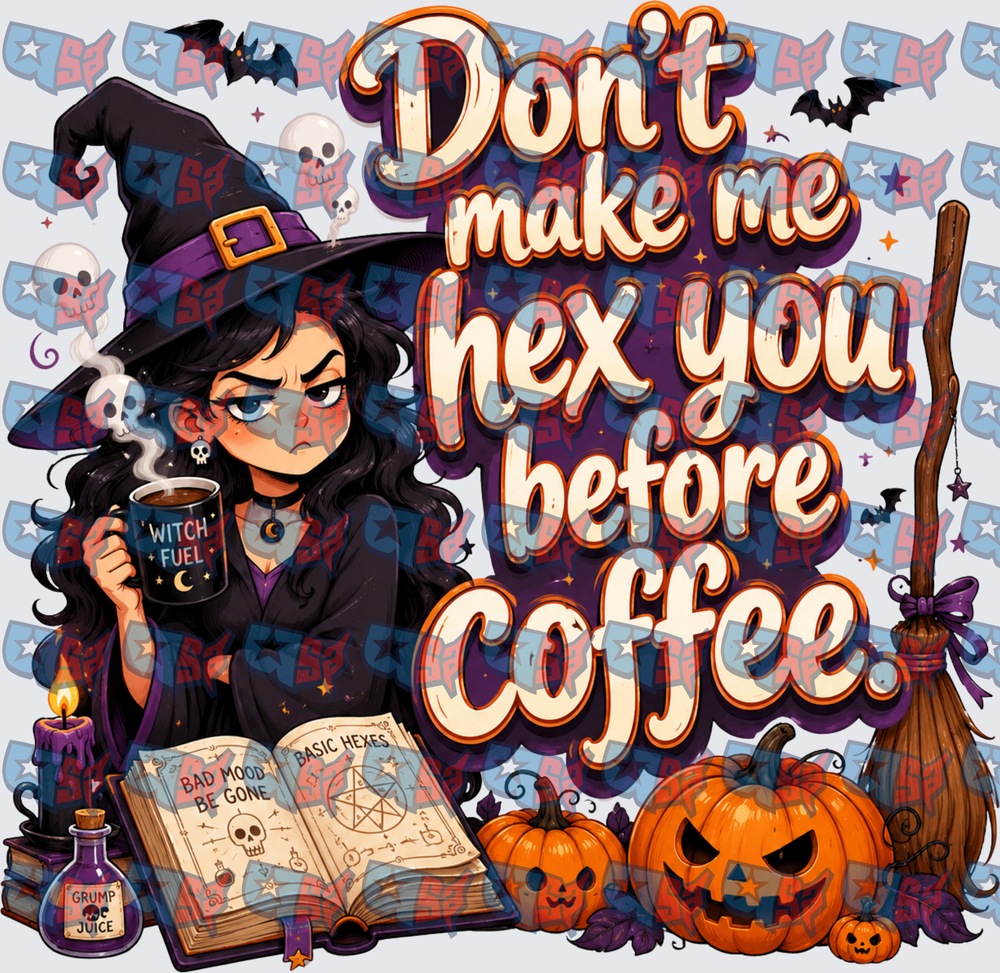 Don't Make Me Hex You Before Coffee Grumpy Witch (DTF)