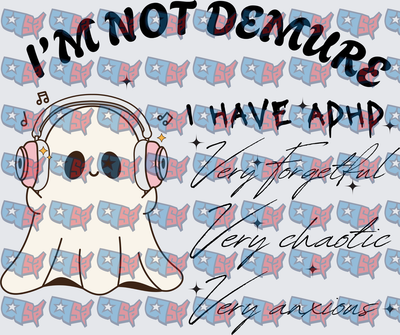 I'm Not Demure I Have ADHD Ghost With Headphones (DTF)