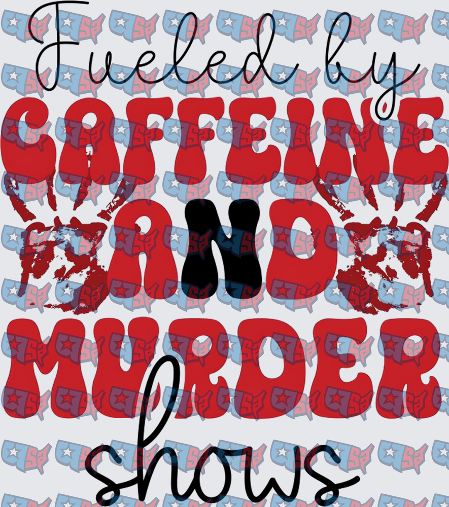 Fueled By Caffeine And Murder Shows (DTF)