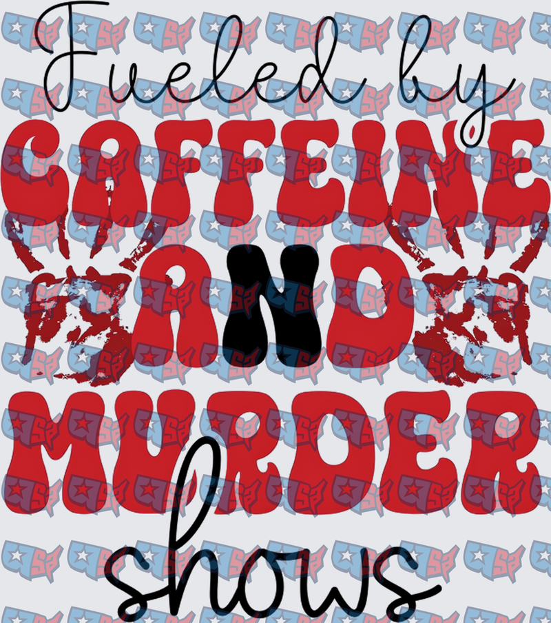 Fueled By Caffeine And Murder Shows (DTF)