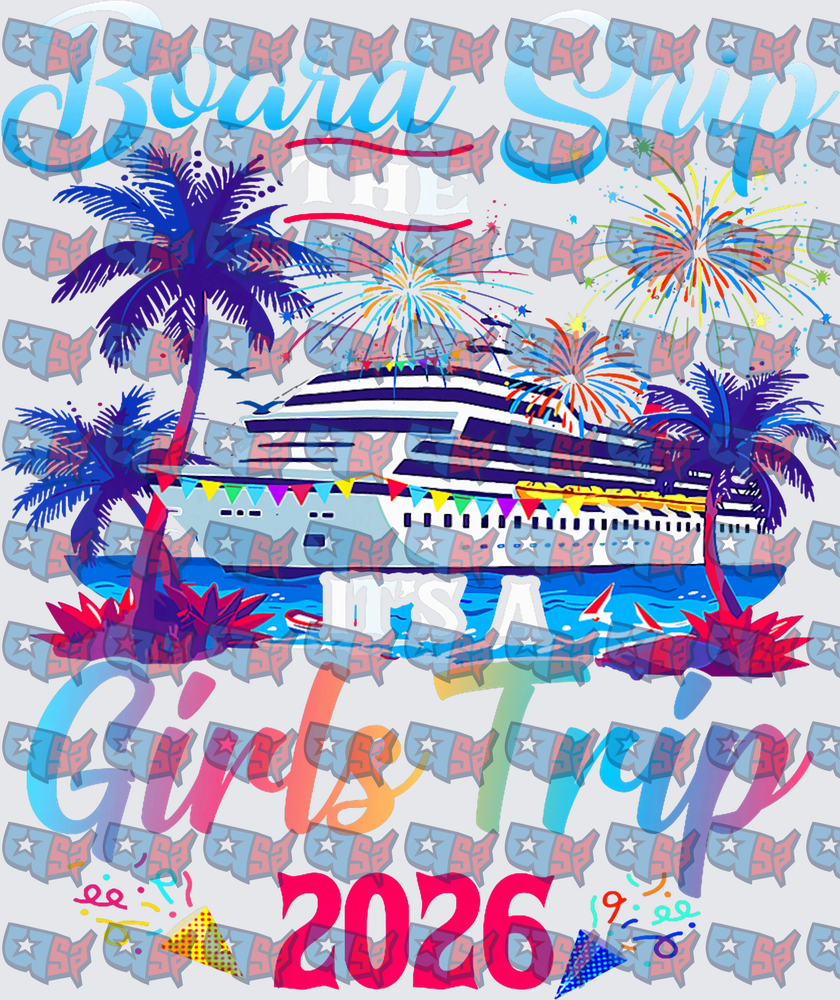 Board Ship It's A Girls Trip 2026 Cruise (DTF)