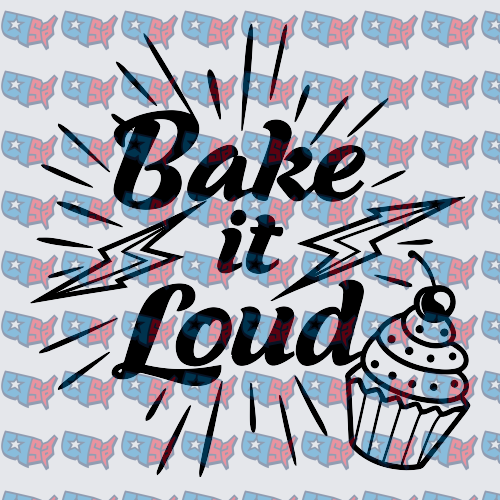 Bake It Loud Bold Text with Cupcake (DTF)