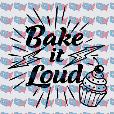 Bake It Loud Bold Text with Cupcake (DTF)