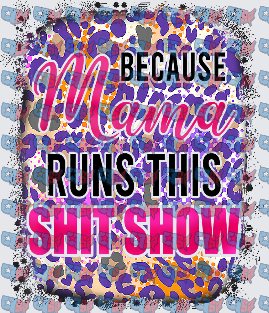 Because Mama Runs This Shit Show Leopard Print (DTF)
