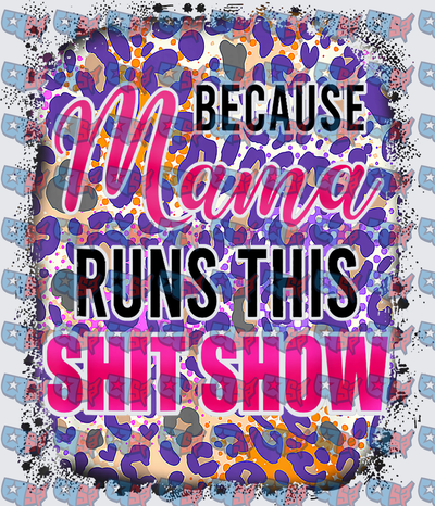 Because Mama Runs This Shit Show Leopard Print (DTF)