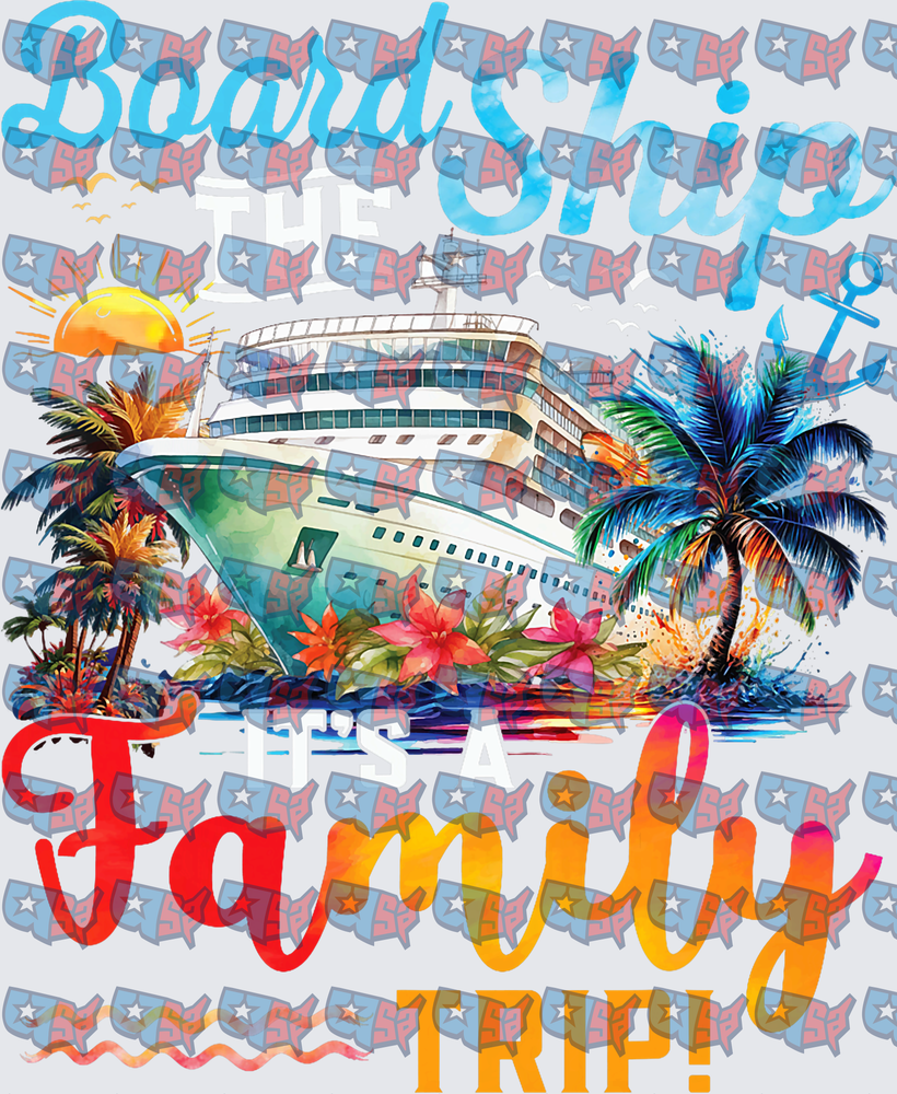 Board The Ship It's A Family Trip Cruise Design (DTF)
