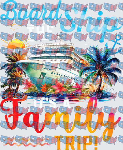 Board The Ship It's A Family Trip Cruise Design (DTF)