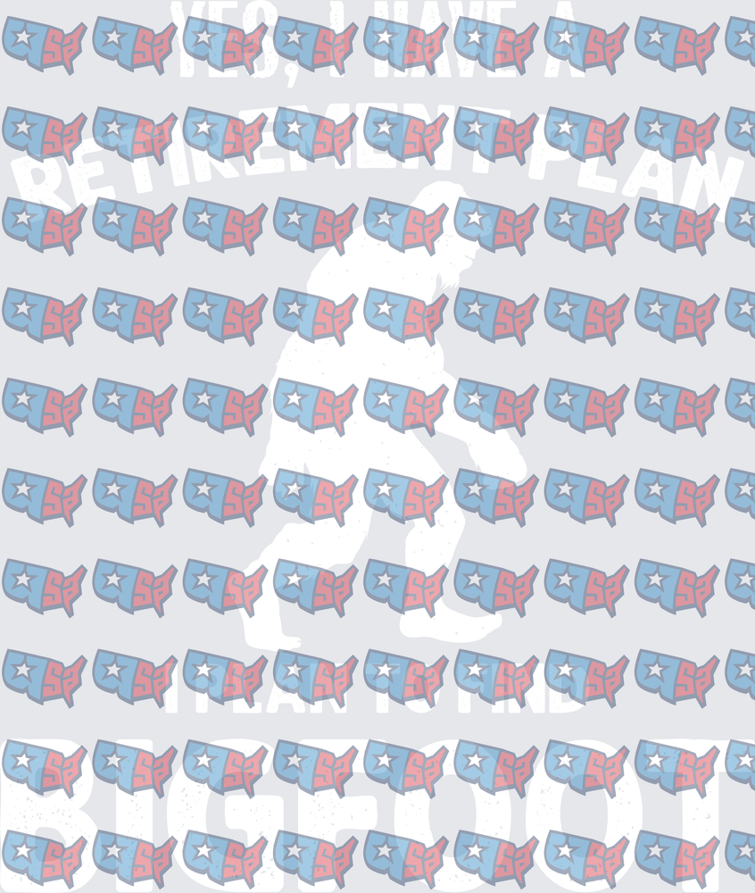 Yes I Have A Retirement Plan Bigfoot USA Pattern (DTF)