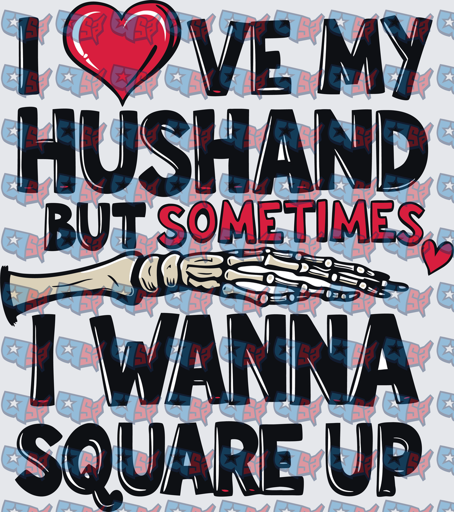 I Love My Husband But Sometimes Wanna Square Up Skeleton Fist (DTF)