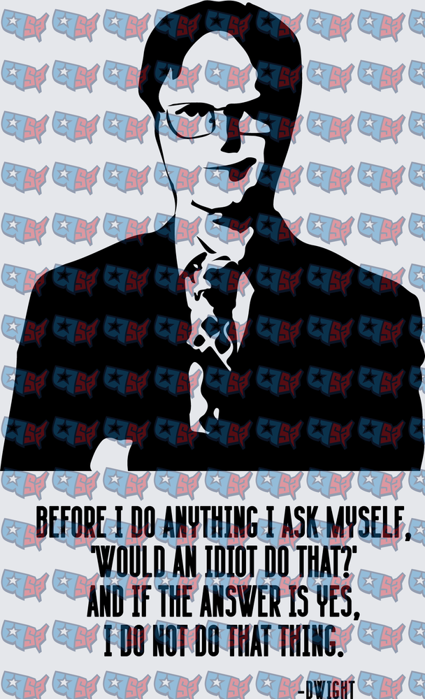 Dwight Schrute Would An Idiot Do That Quote (DTF)