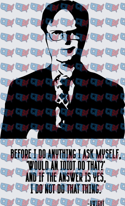 Dwight Schrute Would An Idiot Do That Quote (DTF)