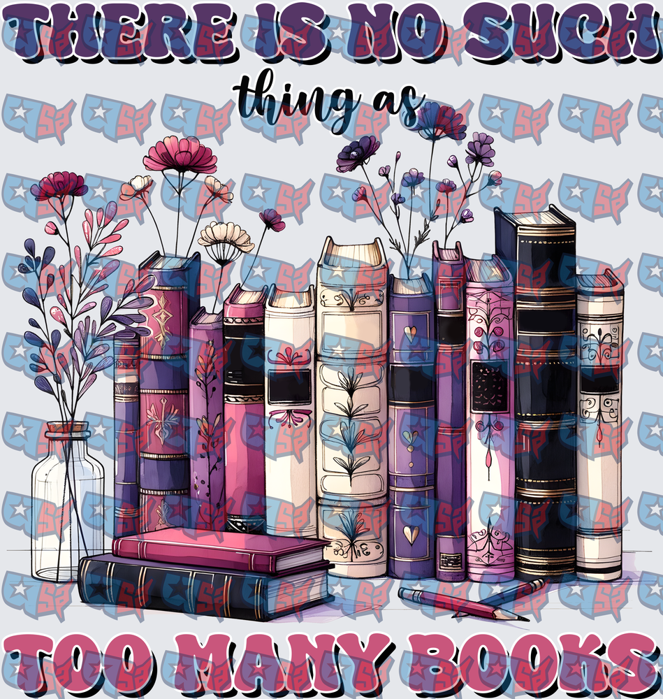 There Is No Such Thing As Too Many Books Floral Stack (DTF)