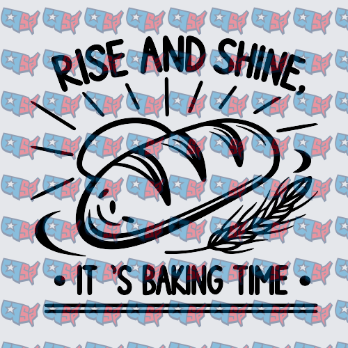 Rise And Shine It's Baking Time Bread Loaf (DTF)