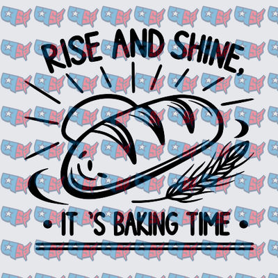 Rise And Shine It's Baking Time Bread Loaf (DTF)