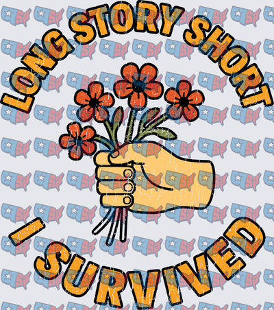 Long Story Short I Survived Flower Bouquet Hand (DTF)
