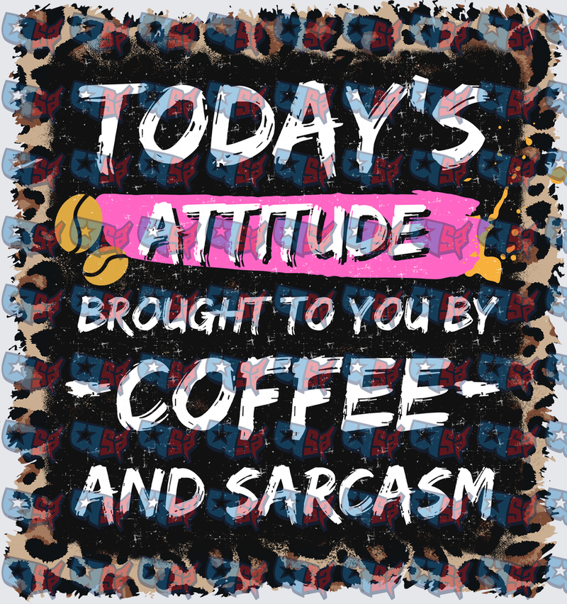 Today's Attitude Coffee And Sarcasm Leopard Print (DTF)