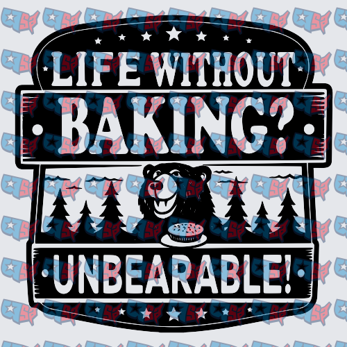 Life Without Baking Unbearable Bear Pun (DTF)