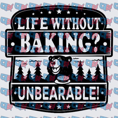 Life Without Baking Unbearable Bear Pun (DTF)