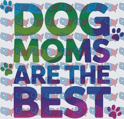 Dog Moms Are The Best Paw Print Bold Text (DTF)