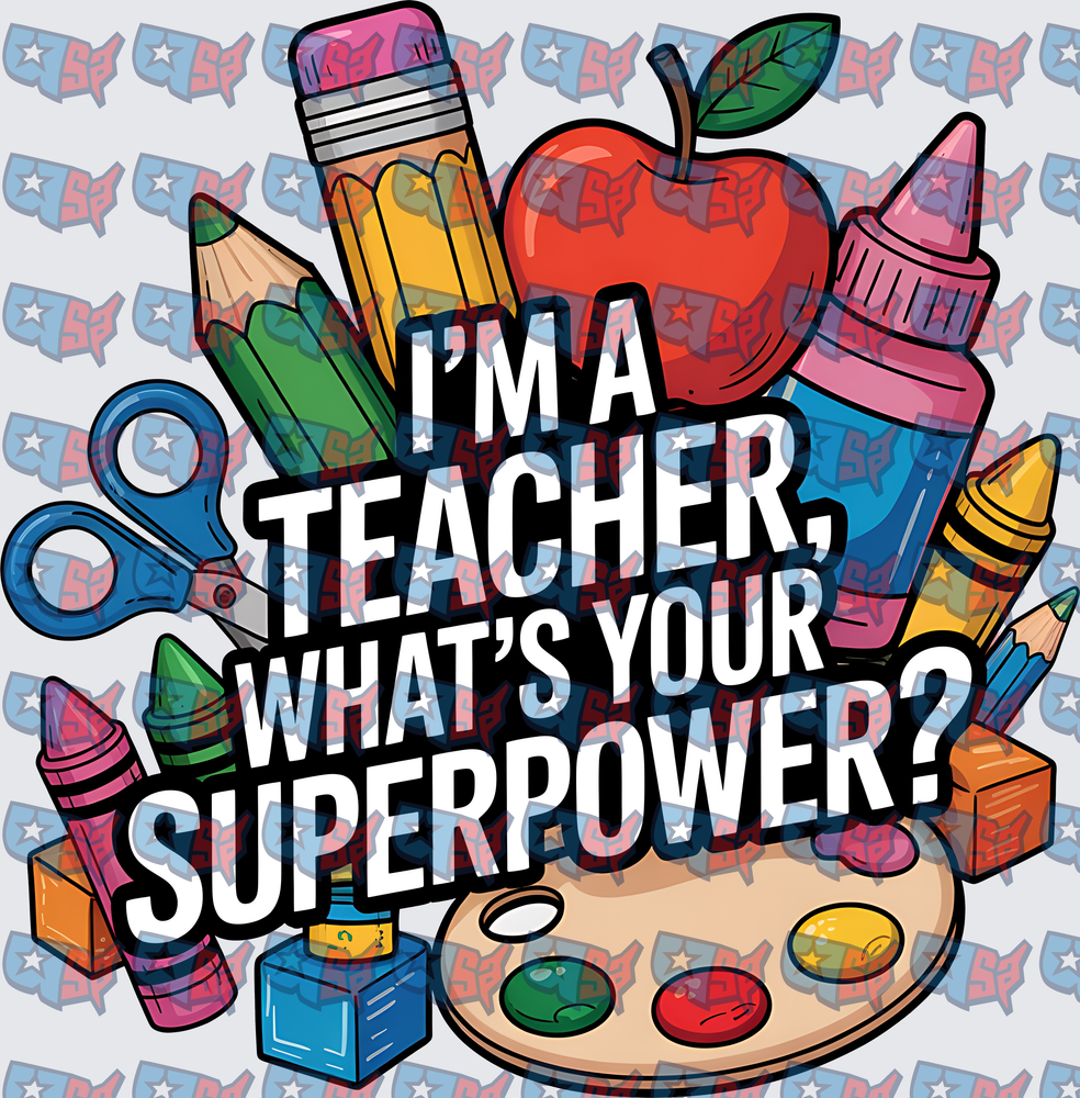 I'm A Teacher What's Your Superpower School Supplies (DTF)