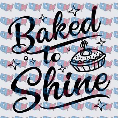 Baked To Shine Script With Pie Illustration (DTF)