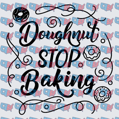 Doughnut Stop Baking Donut Pun Script Design (DTF)
