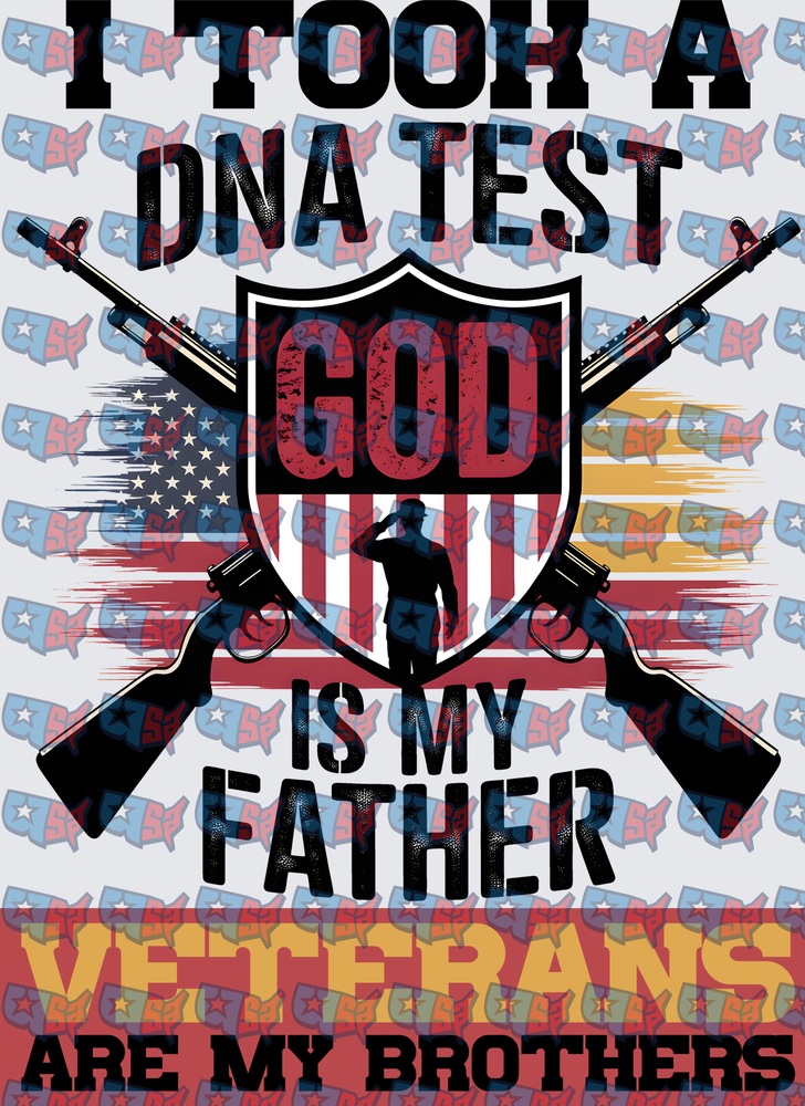 I Took A DNA Test God Is My Father Veterans Are My Brothers Patriotic (DTF)