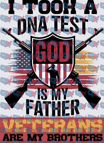I Took A DNA Test God Is My Father Veterans Are My Brothers Patriotic (DTF)