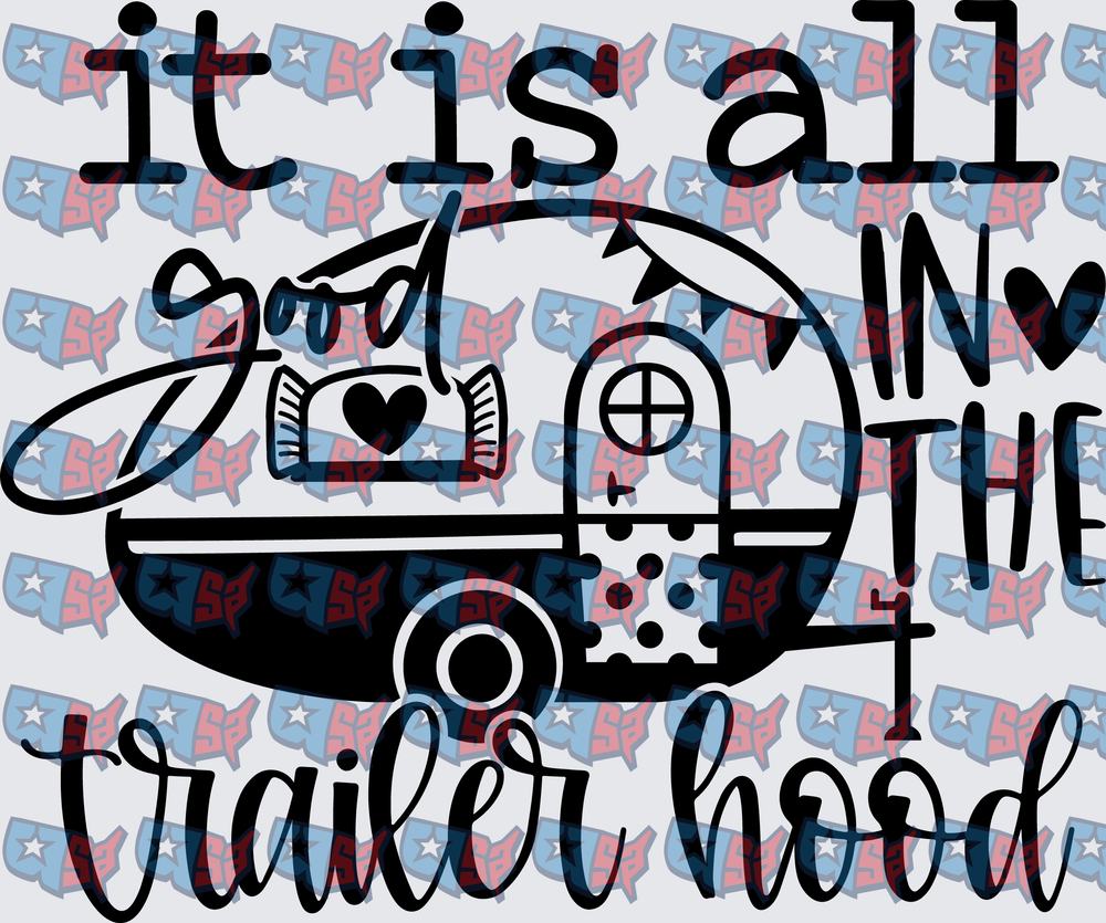 It Is All Good In The Trailer Hood Camper (DTF)