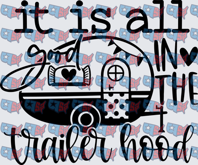 It Is All Good In The Trailer Hood Camper (DTF)