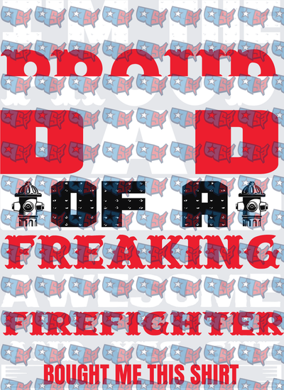 Proud Dad Of A Freaking Firefighter Bought Me This Shirt (DTF)
