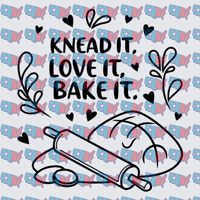 Knead It Love It Bake It Rolling Pin Bread Design (DTF)