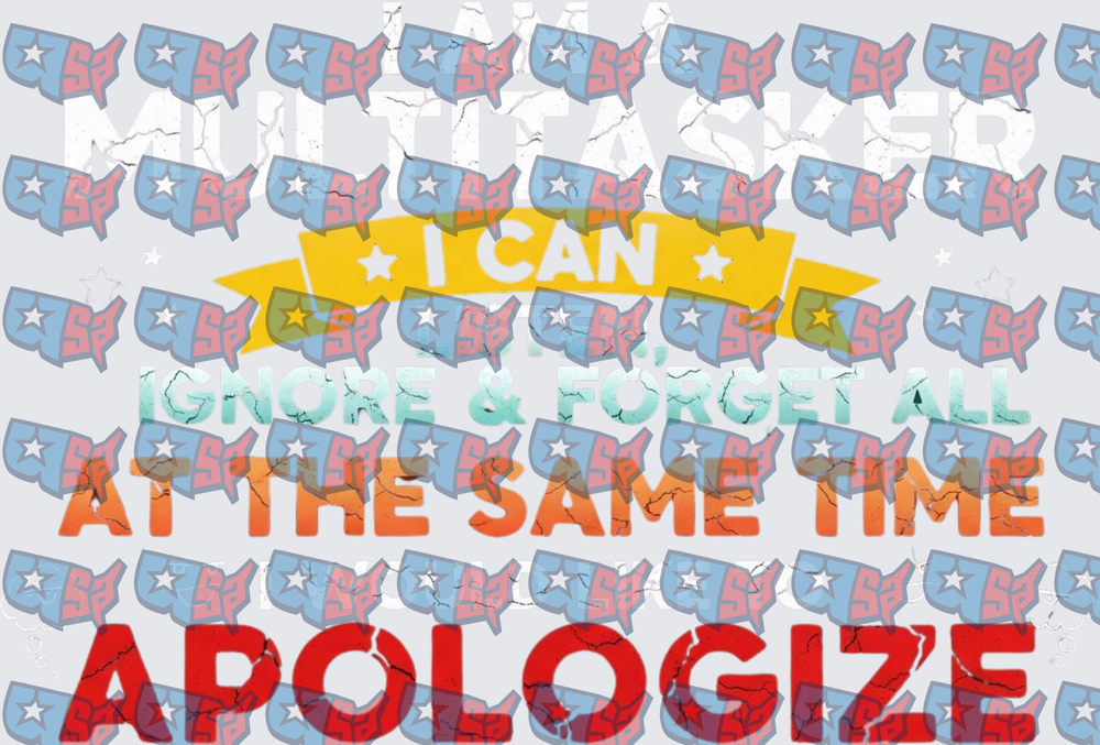 Multitasker I Can Ignore Forget Apologize Funny Quote (DTF)