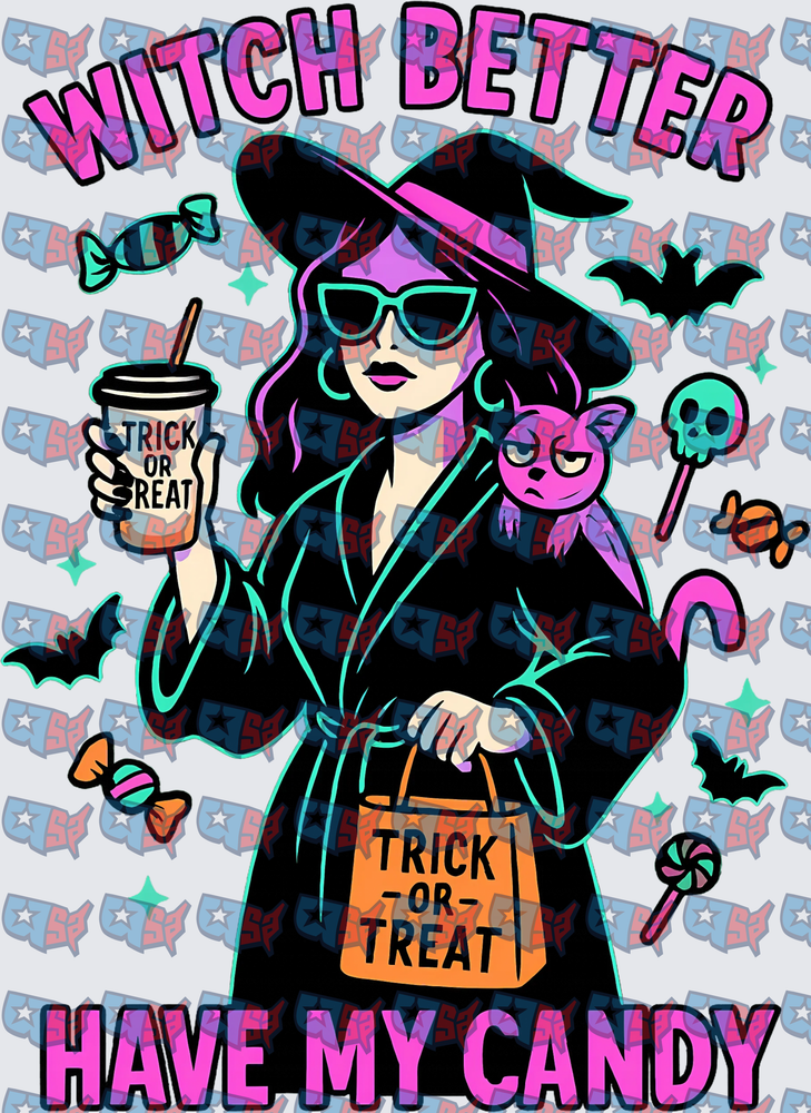 Witch Better Have My Candy Halloween Witch (DTF)